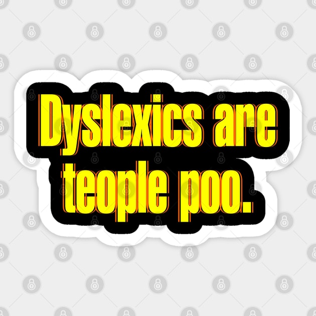 Dyslexics are Teople Poo Sticker by DavesTees